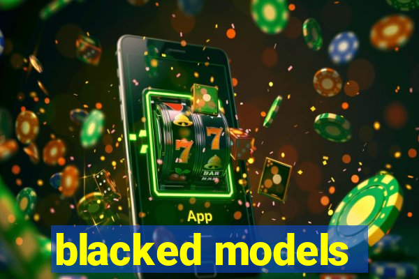 blacked models